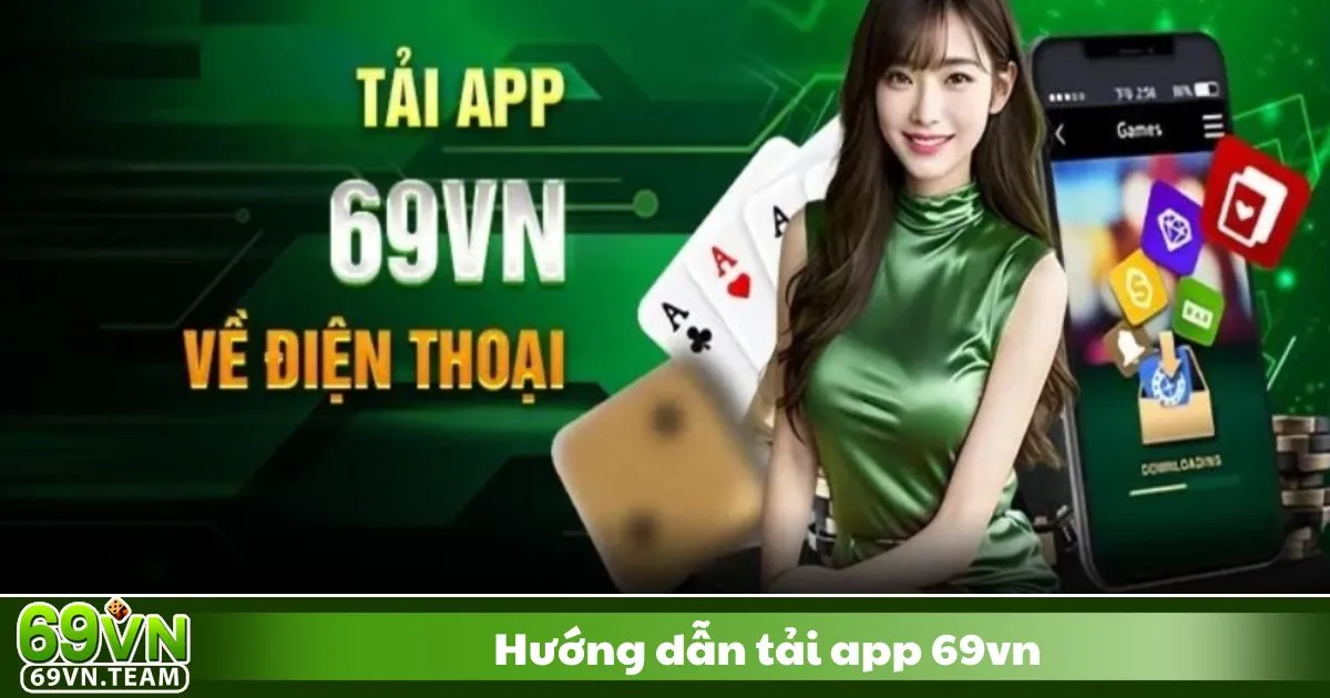 Hướng Dẫn Tải App 69VN – Hướng Dẫn Cài Đặt Ứng Dụng 69VN Chỉ Trong 1 Phút