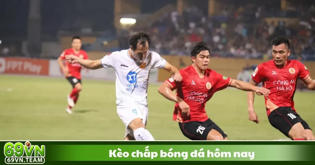 Kèo Chấp Bóng Đá Hôm Nay 69VN - Cách Đọc Kèo Chính Xác