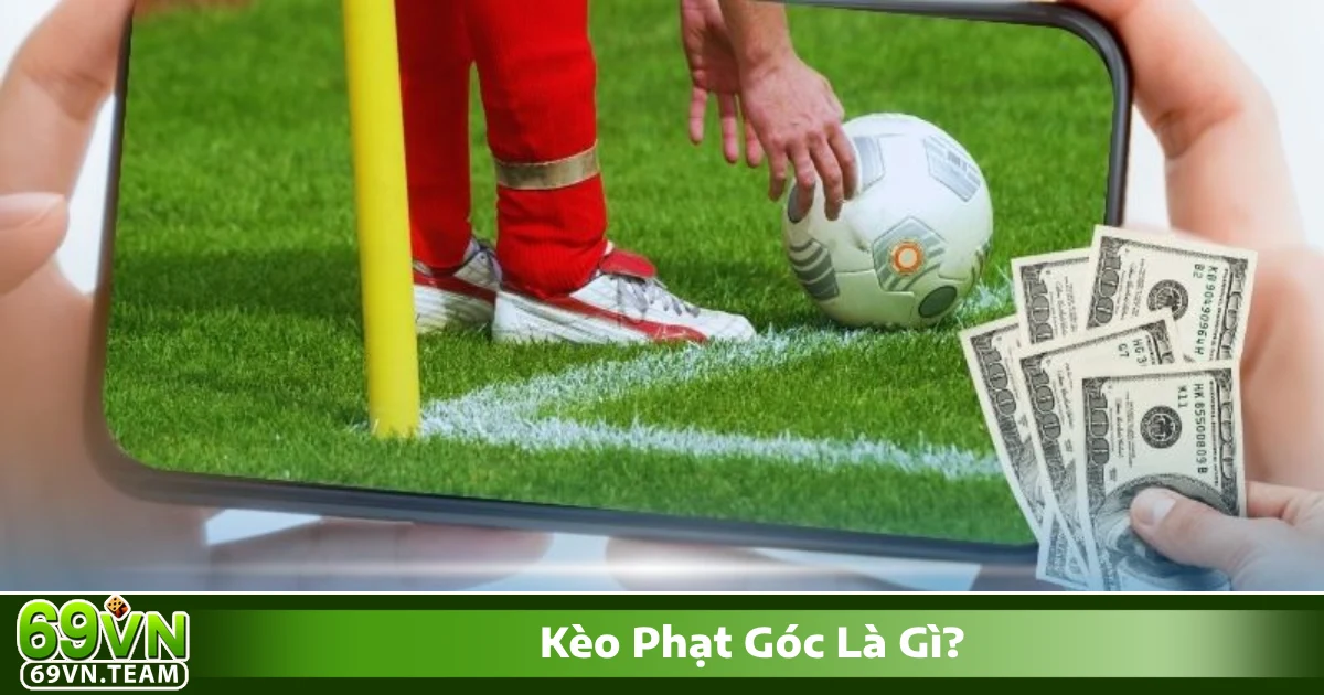Kèo phạt góc là gì? Giới thiệu hệ thống cá cược đặc biệt tại 69VN