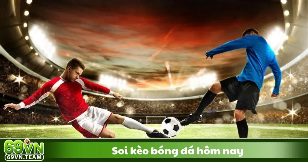 Soi Kèo Bóng Đá Hôm Nay 69VN - Cách Đặt Cược Hiệu Quả